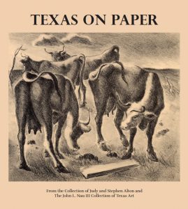Exhibition catalogue cover reads: Texas on Paper, From the Collection of Judy and Stephen Alton and The John L. Nau III Collection of Texas Art. The image is a pencil drawing of cows in a field.